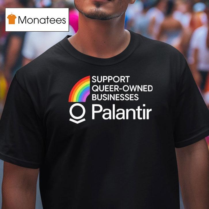 Palantir Rainbow Support Queer Owned Businesses T Shirt Palantir Rainbow Support Queer Owned Businesses T Shirt