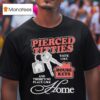 Pierced Titties Taste Like House Keys And There S No Place Like Home T Shirt