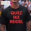 Quez Ike Reidel T Shirt
