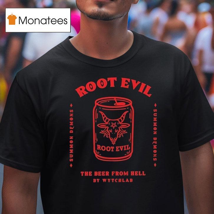 Root Evil The Beer From Hell T Shirt Root Evil The Beer From Hell T Shirt