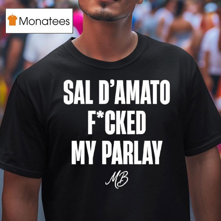Sal D Amato Fucked My Parlay T Shirt Sal D Amato Fucked My Parlay T Shirt