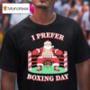 Santa Claus Christmas I Prefer Boxing Day T Shirt