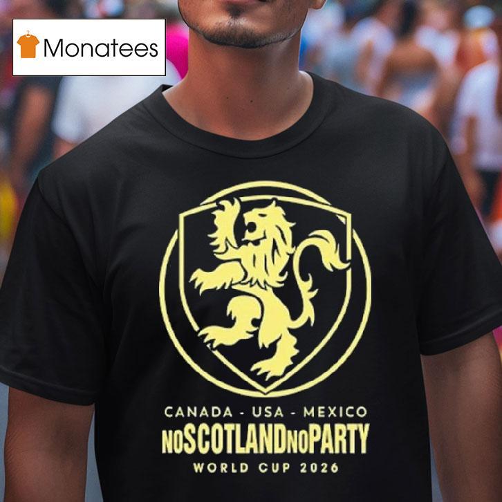 Scotland World Cup No Scotland No Party Football T Shirt Scotland World Cup No Scotland No Party Football T Shirt