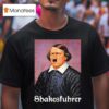 Shakesfuhrer T Shirt