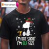 Snoopy And Woodstock I M Not Short I M Elf Size T Shirt