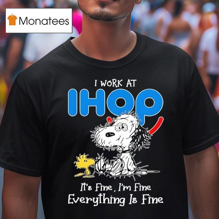Snoopy And Woodstock I Work At Ihop It S Fine I M Fine Everything Is Fine T Shirt Snoopy And Woodstock I Work At Ihop It S Fine I M Fine Everything Is Fine T Shirt