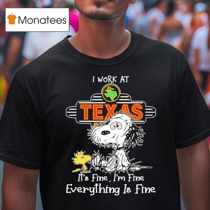 Snoopy And Woodstock I Work At Texas Roadhouse It S Fine I M Fine Everything Is Fine T Shirt Snoopy And Woodstock I Work At Texas Roadhouse It S Fine I M Fine Everything Is Fine T Shirt
