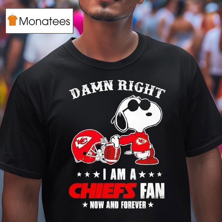 Snoopy Damn Right I Am A Kansas City Chiefs Fan Now And Forever T Shirt Snoopy Damn Right I Am A Kansas City Chiefs Fan Now And Forever T Shirt