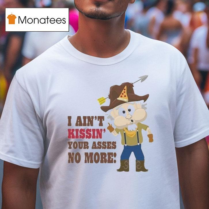 South Park Whistlin Willy I Ain T Kissin Your Asses No More T Shirt South Park Whistlin Willy I Ain T Kissin Your Asses No More T Shirt