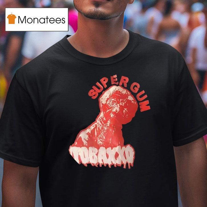 Supergum Tobaxxo T Shirt Supergum Tobaxxo T Shirt