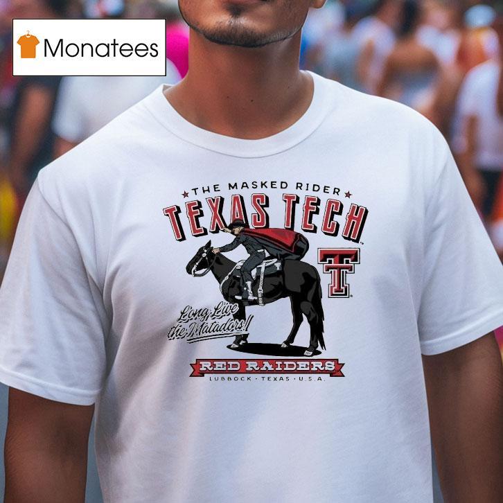 Texas Tech Red Raiders The Masked Rider Long Live The Matadors Fast Fearless Lubbock Texas Usa T Shirt Texas Tech Red Raiders The Masked Rider Long Live The Matadors Fast Fearless Lubbock Texas Usa T Shirt