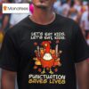 Thanksgiving Teacher Turkey Let S Eat Kids Let S Eat Kids Punctuation Saves Lives T Shirt