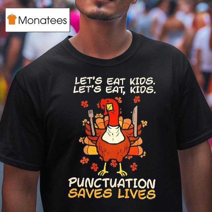 Thanksgiving Teacher Turkey Let S Eat Kids Let S Eat Kids Punctuation Saves Lives T Shirt Thanksgiving Teacher Turkey Let S Eat Kids Let S Eat Kids Punctuation Saves Lives T Shirt