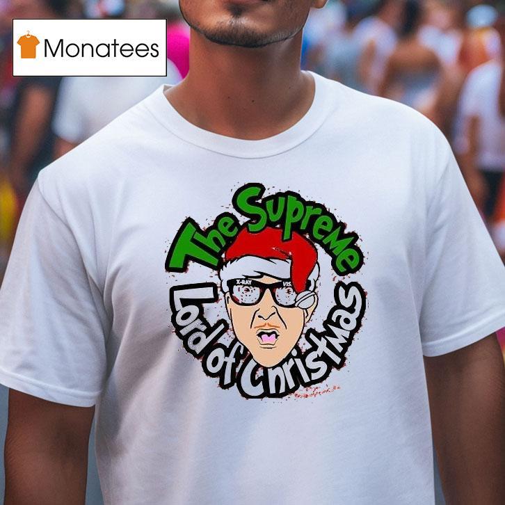 The B S The Supreme Lord Of Christmas Fred T Shirt The B S The Supreme Lord Of Christmas Fred T Shirt