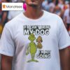 The Grinch If Can T Bring My Dog I M Not Going Christmas T Shirt