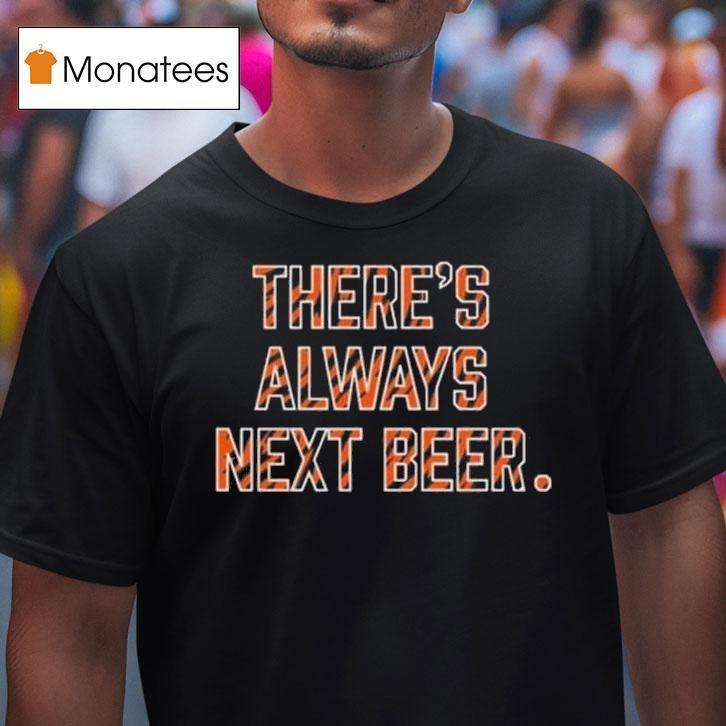 There S Always Next Beer T Shirt There S Always Next Beer T Shirt