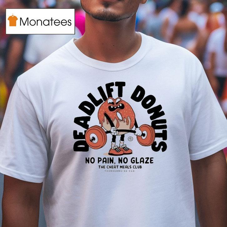 Thundernoise Deadlift Donuts No Pain No Glaze The Cheat Meals Club T Shirt Thundernoise Deadlift Donuts No Pain No Glaze The Cheat Meals Club T Shirt