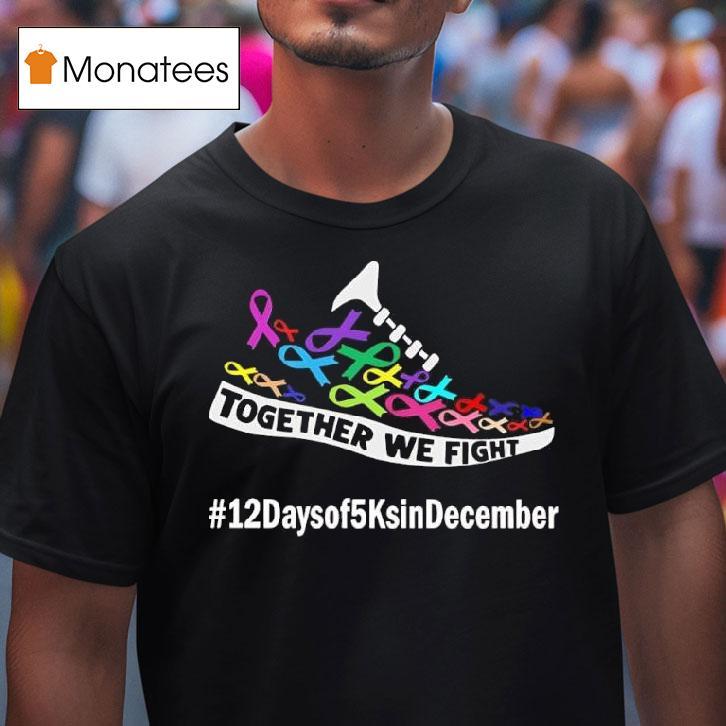 Together We Fight Days Of Ks In December For Acs T Shirt Together We Fight Days Of Ks In December For Acs T Shirt