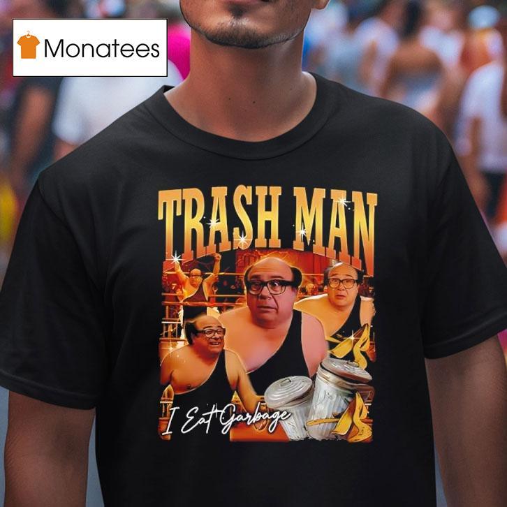 Trash Man Frank Reynolds I Eat Garbage T Shirt Trash Man Frank Reynolds I Eat Garbage T Shirt