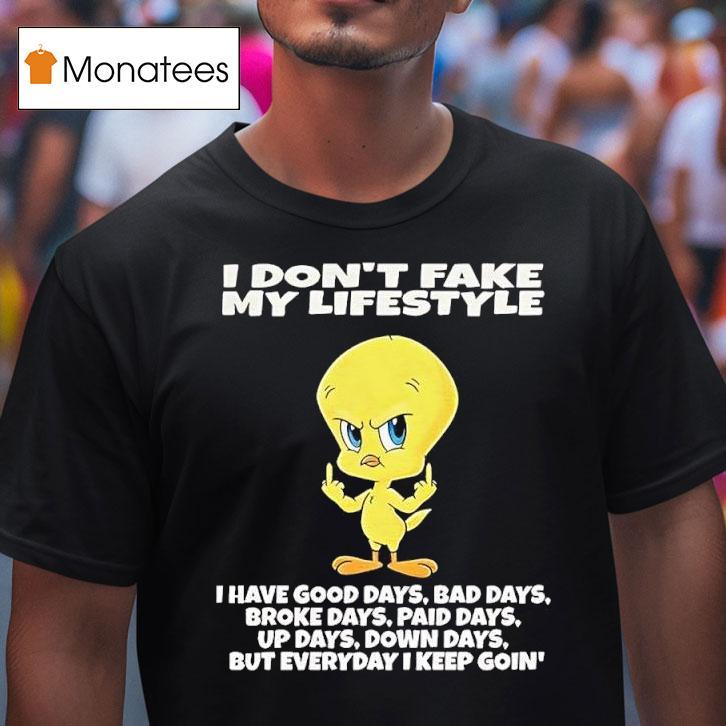 Tweety Bird I Dont Fake My Lifestyle I Have Good Days Bad Days Broke Days T Shirt Tweety Bird I Dont Fake My Lifestyle I Have Good Days Bad Days Broke Days T Shirt