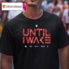 Until I Wake Emblem T Shirt