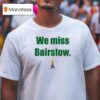 We Miss Bairstow T Shirt