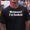 Wetmore I M Soaked T Shirt