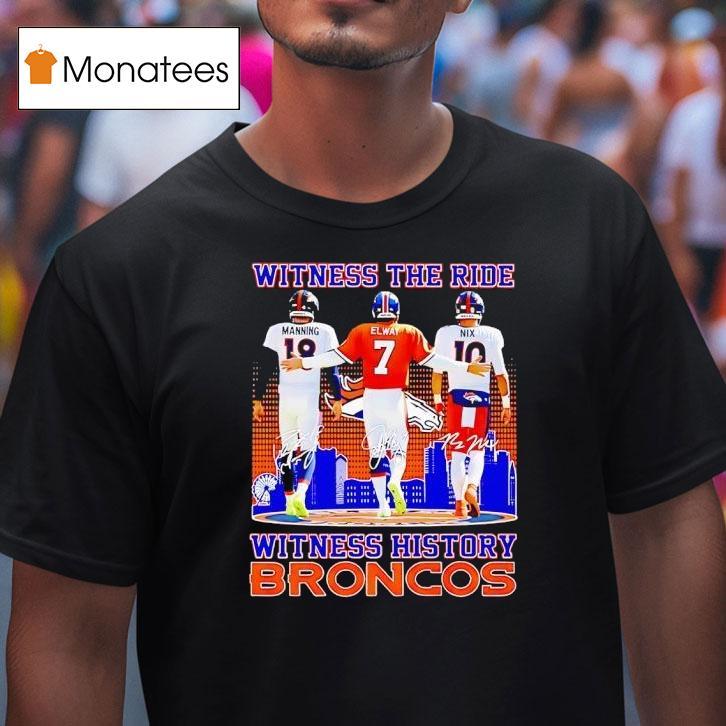 Witness The Ride Witness History Broncos T Shirt Witness The Ride Witness History Broncos T Shirt