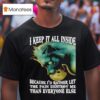 Wolf I Keep It All Inside Because I D Rather Let The Pain Destroy Me Than Everyone Else T Shirt