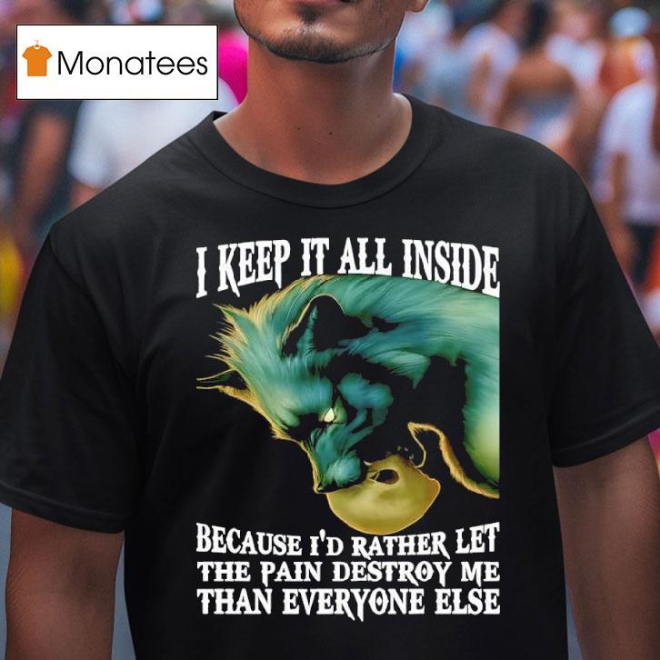 Wolf I Keep It All Inside Because I D Rather Let The Pain Destroy Me Than Everyone Else T Shirt Wolf I Keep It All Inside Because I D Rather Let The Pain Destroy Me Than Everyone Else T Shirt