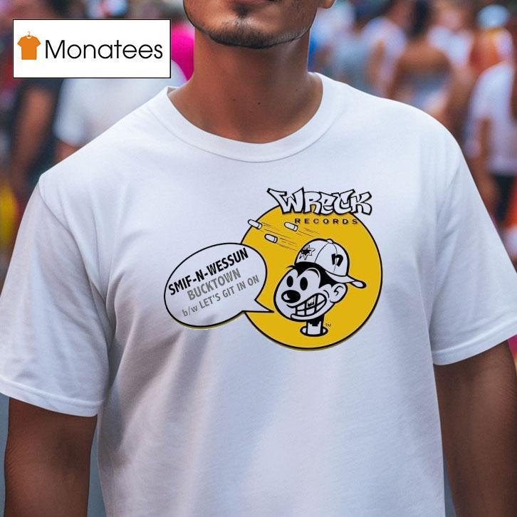 Wreck Records Smif N Wessun Bucktown Let S Git In On T Shirt Wreck Records Smif N Wessun Bucktown Let S Git In On T Shirt