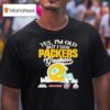 Yes I M Old But I Saw Green Bay Packers Helmet Greatness T Shirt
