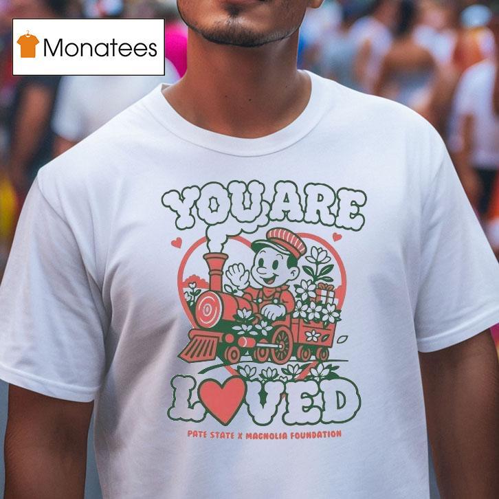You Are Loved Pate State Material X Magnolia Foundation T Shirt You Are Loved Pate State Material X Magnolia Foundation T Shirt
