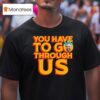 Zohran Mamdani For Nyc You Have To Go Through Us T Shirt