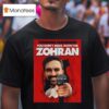Zohran Mamdani You Don T Mess With The Zohran T Shirt