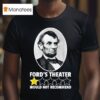 Abraham Lincoln Ford S Theater Would Not Recommend Star T Shirt