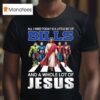 All I Need Today Is A Little Bit Of Buffalo Bills And A Whole Lot Of Jesus T Shirt