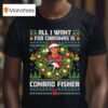 All I Want For Christmas Is Conrad Fisher T Shirt