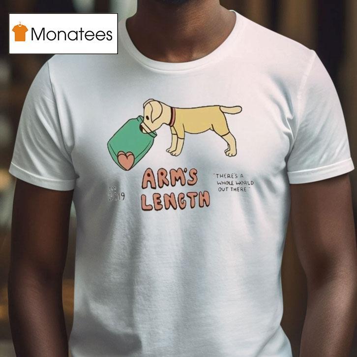 Arm S Length There S A Whole World Out There Dog T Shirt Arm S Length There S A Whole World Out There Dog T Shirt