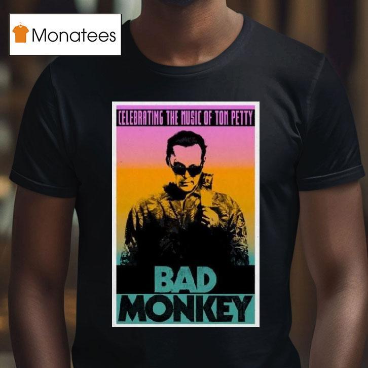 Bad Monkey Celebrating The Music Of Tom Petty T Shirt Bad Monkey Celebrating The Music Of Tom Petty T Shirt