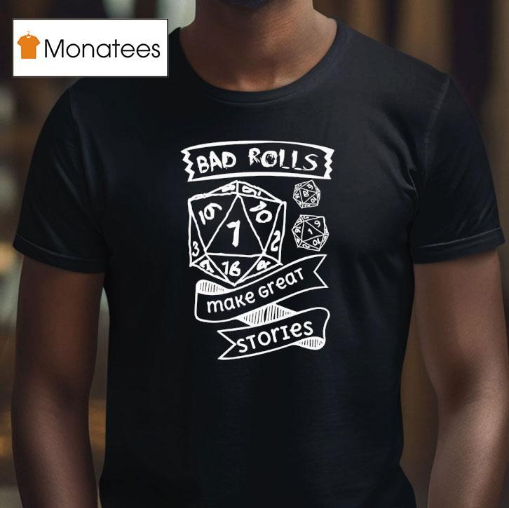 Bad Rolls Make Great Stories T Shirt Bad Rolls Make Great Stories T Shirt