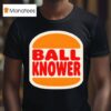 Ball Knower Burger King Logo T Shirt
