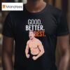 Bears Coach Ben Johnson Good Better Bes T Shirt
