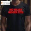 Big Heart Bigger Tits T Shirt