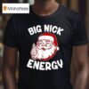 Big Nick Energy Funny Santa Christmas T Shirt