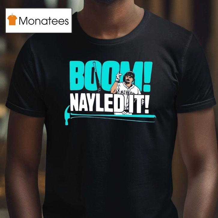 Boom Nayled It Josh Naylor Seattle Mariners Baseball T Shirt Boom Nayled It Josh Naylor Seattle Mariners Baseball T Shirt
