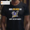 Born A Milwaukee Brewers Fan Just Like My Daddy T Shirt