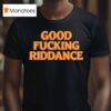Brad Lander Good Fucking Riddance T Shirt
