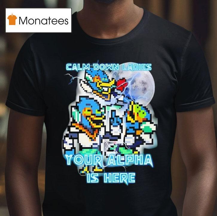 Calm Down Ladies Your Alpha Is Here T Shirt Calm Down Ladies Your Alpha Is Here T Shirt