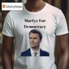 Charlie Kirk Martyr For Democracy T Shirt